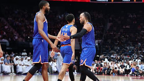 季前赛阿布扎比站-唐斯17分钟11+5 马克西14分 尼克斯胜76人